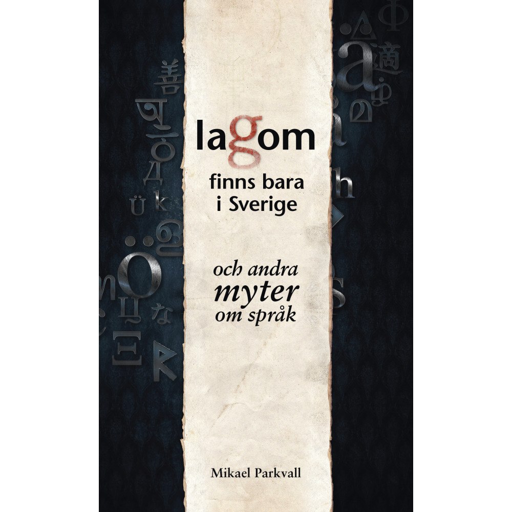 Mikael Parkvall Lagom finns bara i Sverige : och andra myter om språk (inbunden)