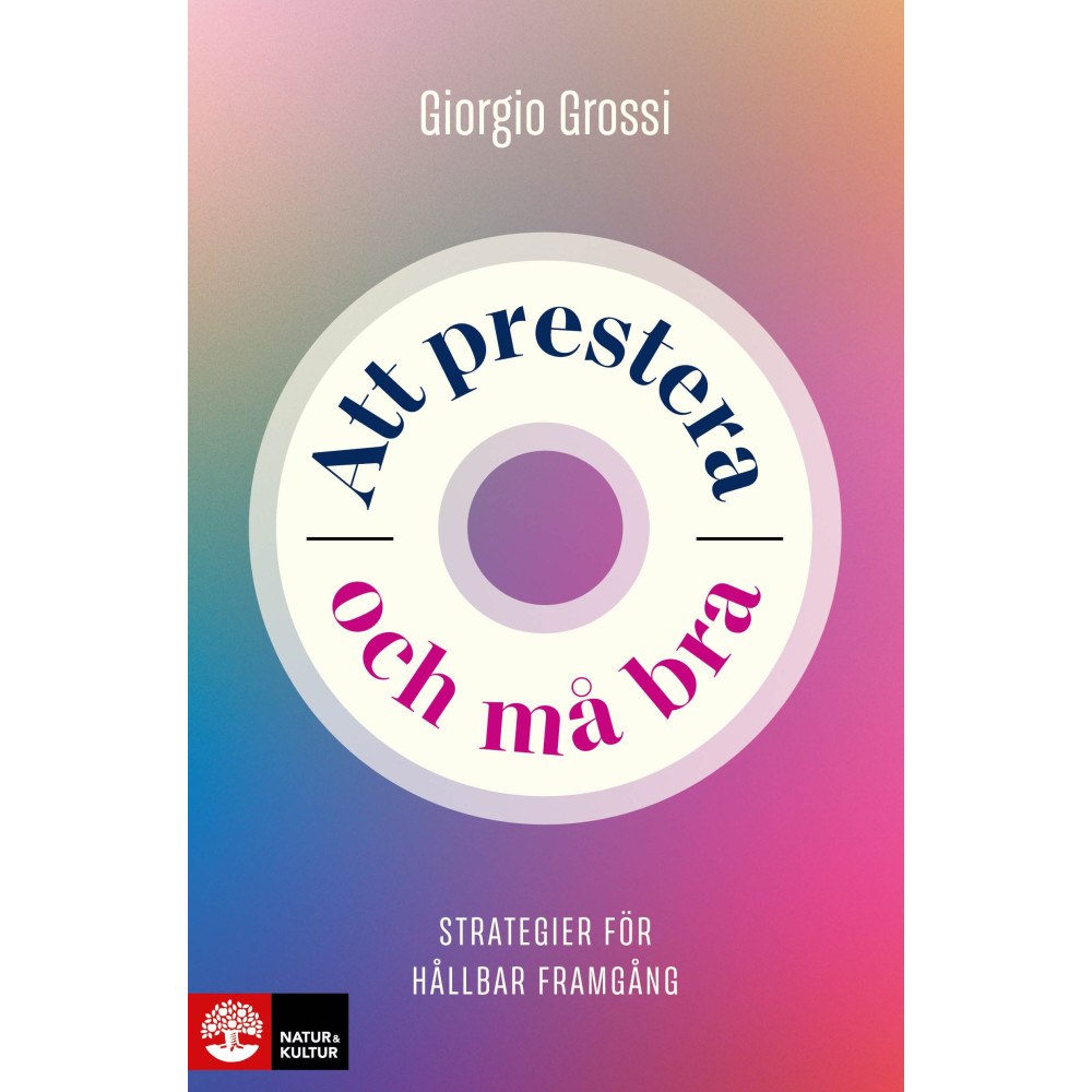 Giorgio Grossi Att prestera och må bra : strategier för hållbar framgång (häftad)
