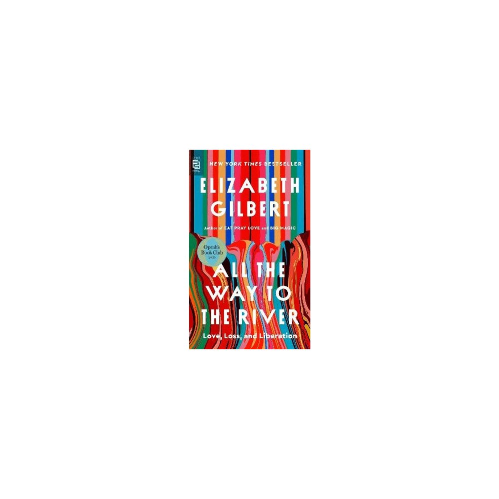 Elizabeth Gilbert All the Way to the River (pocket, eng)
