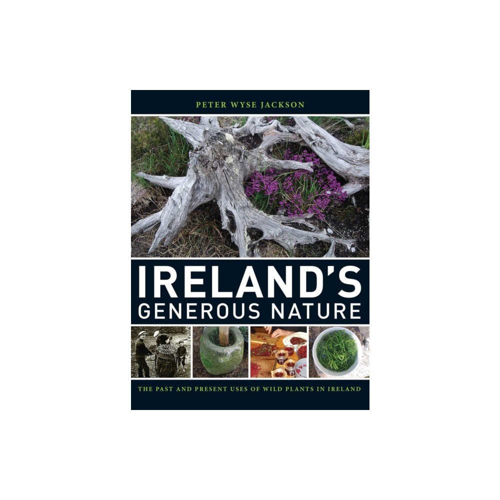 Missouri Botanical Garden Press Ireland`s Generous Nature – The Past and Present Uses of Wild Plants in Ireland (inbunden, eng)