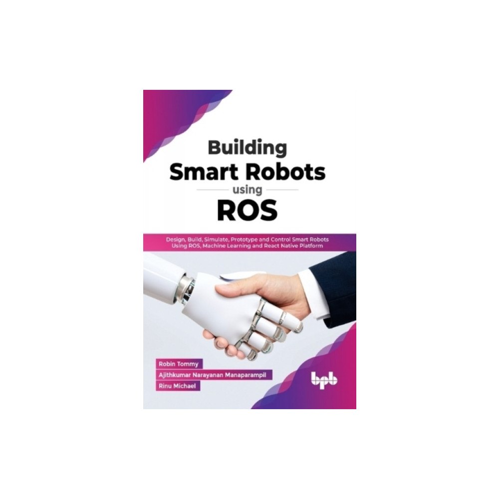 BPB Publications Building Smart Robots Using ROS (häftad, eng)