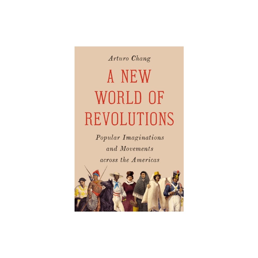 Princeton University Press A New World of Revolutions – Popular Imaginations and Movements across the Americas (inbunden, eng)