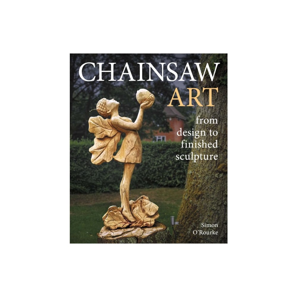 The Crowood Press Ltd Chainsaw Art (inbunden, eng)