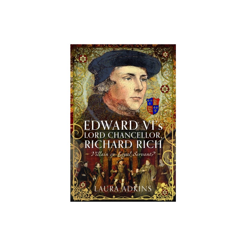Pen & Sword Books Ltd Edward VI''s Lord Chancellor, Richard Rich (inbunden, eng)