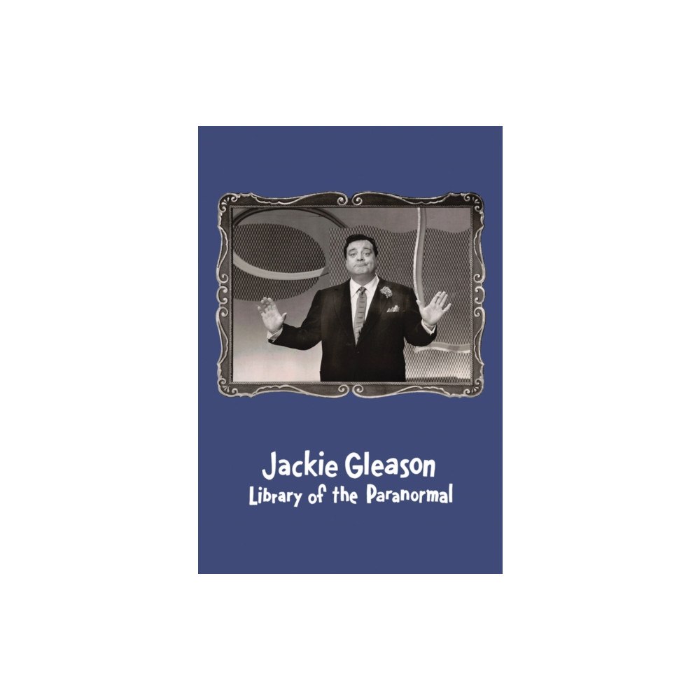 Christine Burgin Gallery Jackie Gleason: Library of the Paranormal (inbunden, eng)