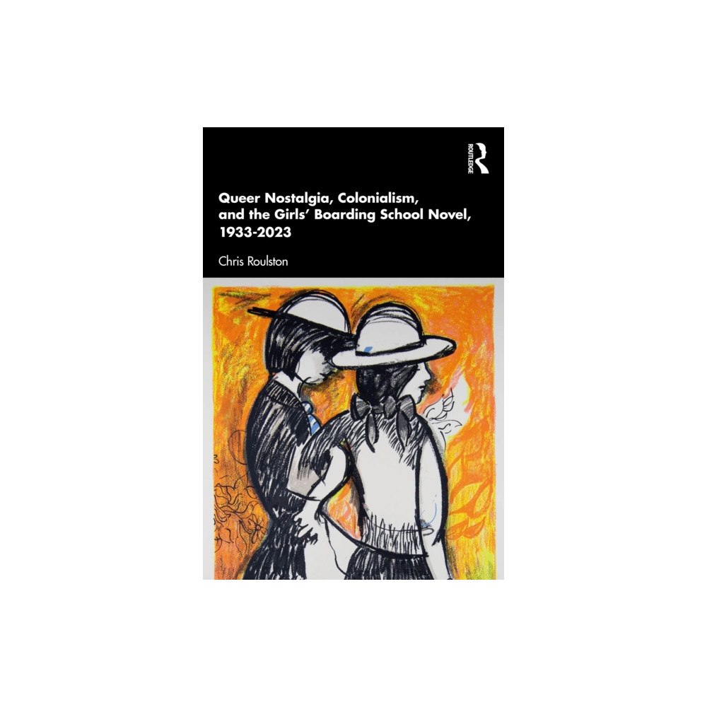 Taylor & francis ltd Queer Nostalgia, Colonialism, and the Girls’ Boarding School Novel, 1933–2023 (häftad, eng)