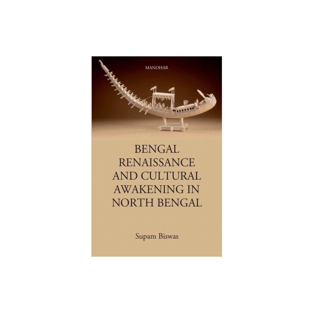 Manohar Publishers and Distributors Bengal Renaissance and Cultural Awakening in North Bengal (inbunden, eng)