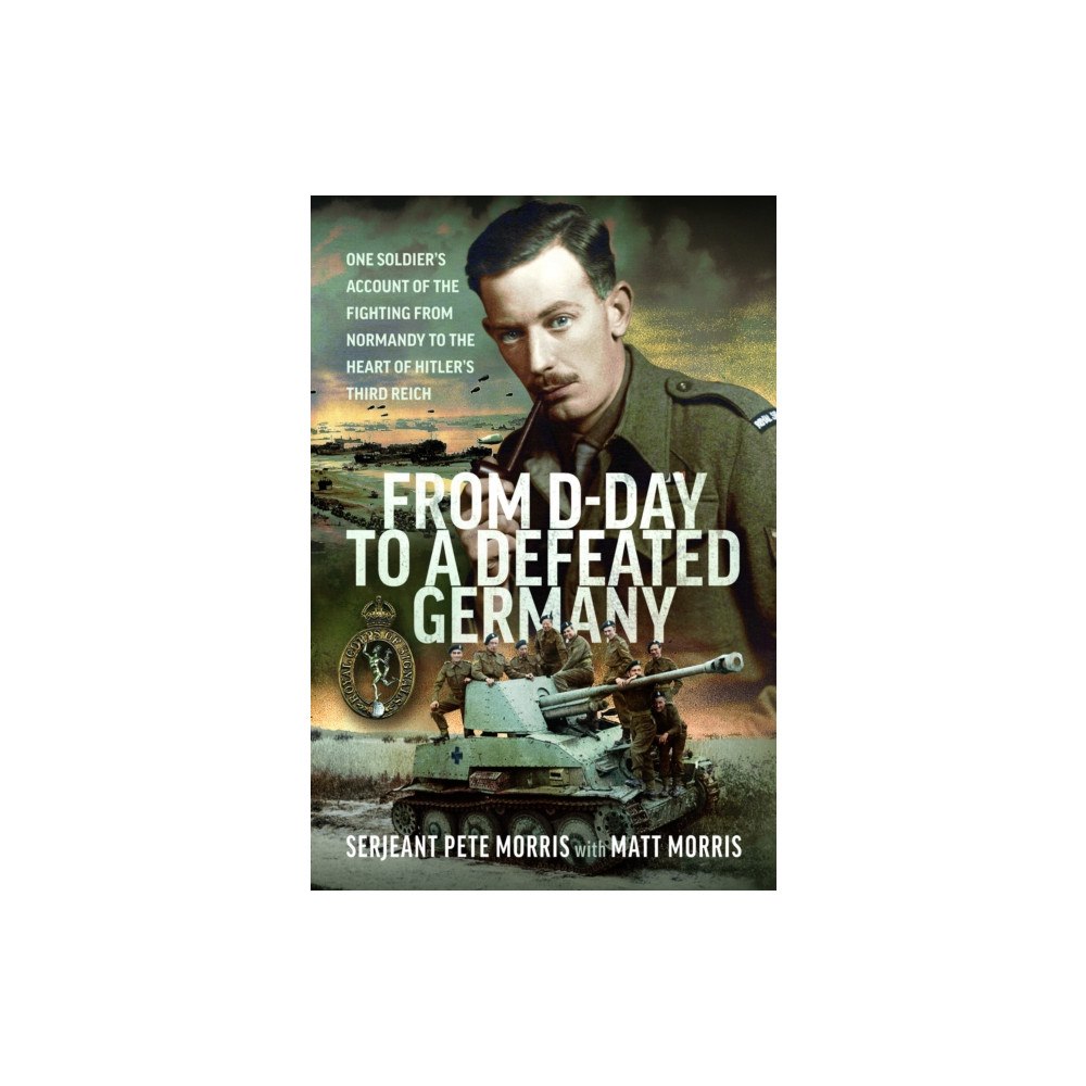 Pen & Sword Books Ltd From D-Day to a Defeated Germany (inbunden, eng)