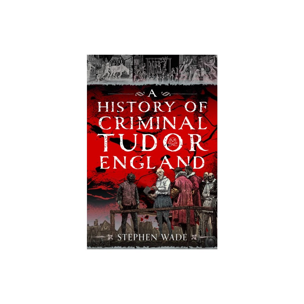Pen & Sword Books Ltd History of Criminal Tudor England (inbunden, eng)