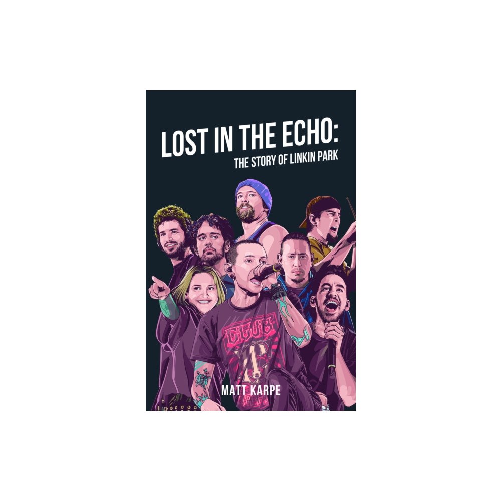 Pen & Sword Books Ltd Lost in the Echo: The Story of Linkin Park (inbunden, eng)
