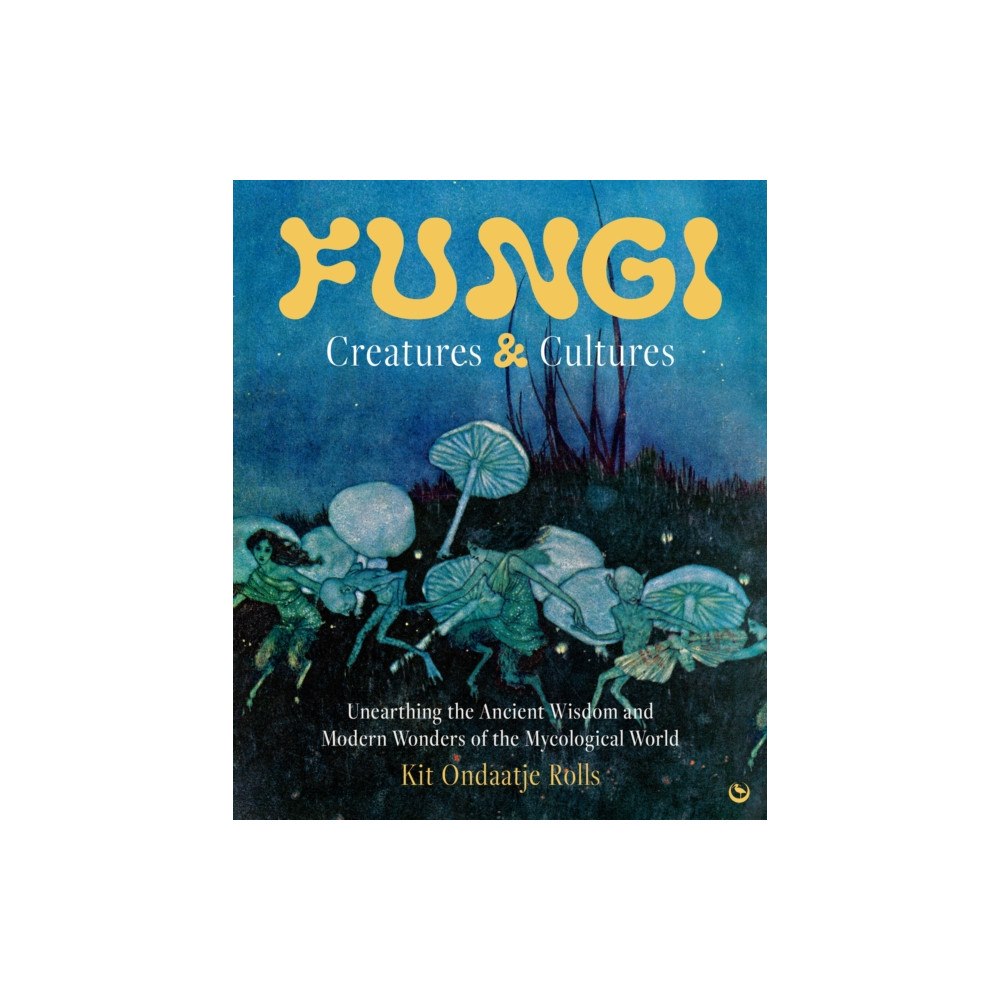 Watkins Media Limited Fungi: Creatures & Cultures (inbunden, eng)