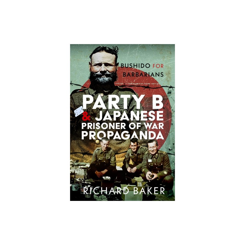Pen & Sword Books Ltd Party B and Japanese Prisoner of War Propaganda (inbunden, eng)