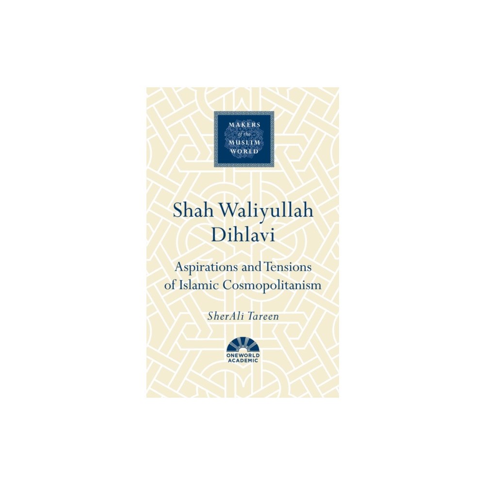 Oneworld Publications Shah Waliyullah Dihlavi (inbunden, eng)