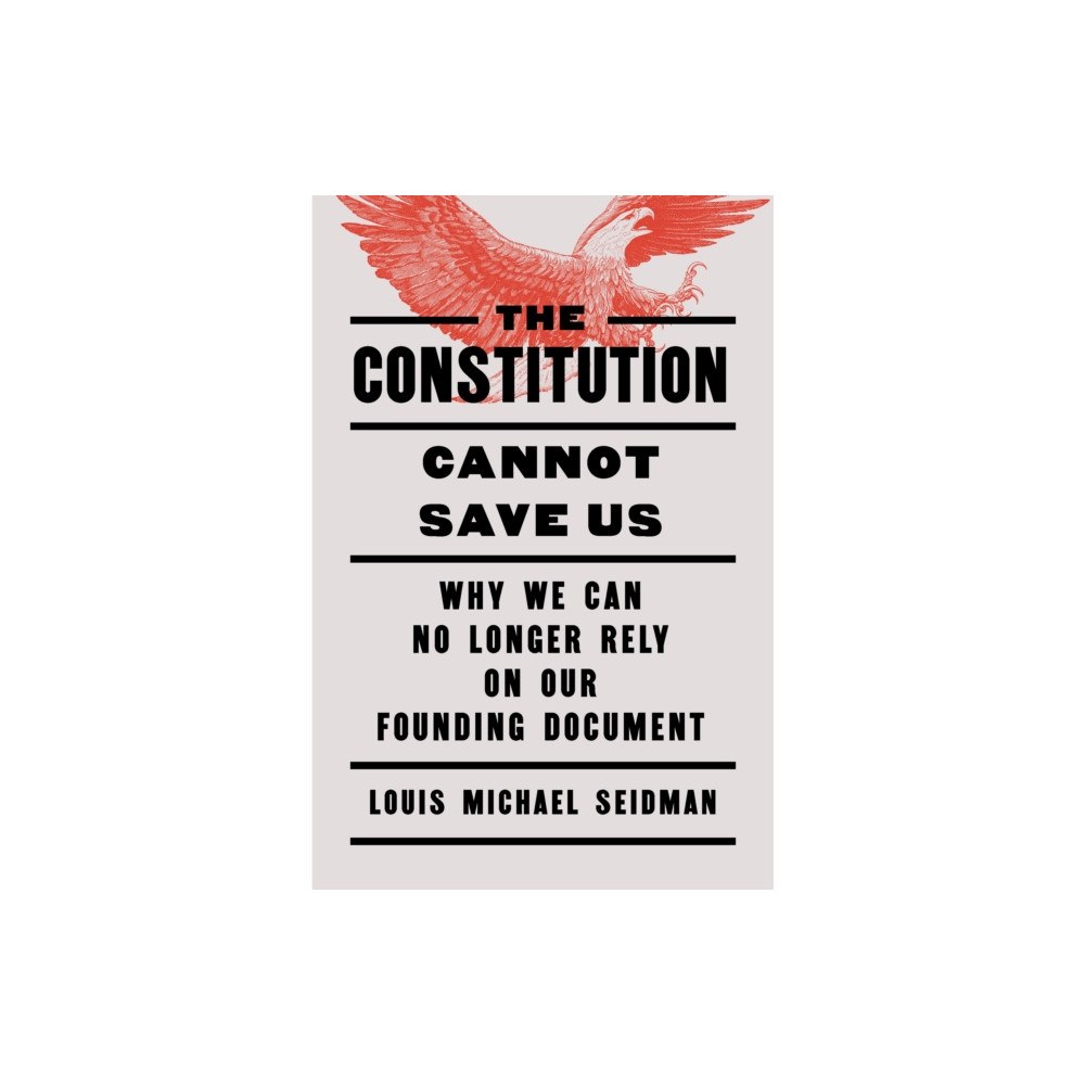 The New Press The Constitution Cannot Save Us (inbunden, eng)
