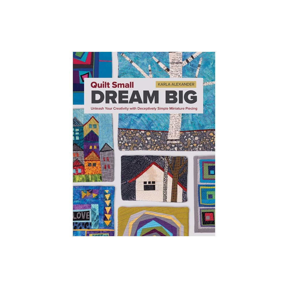 C & T Publishing Quilt Small, Dream Big (häftad, eng)