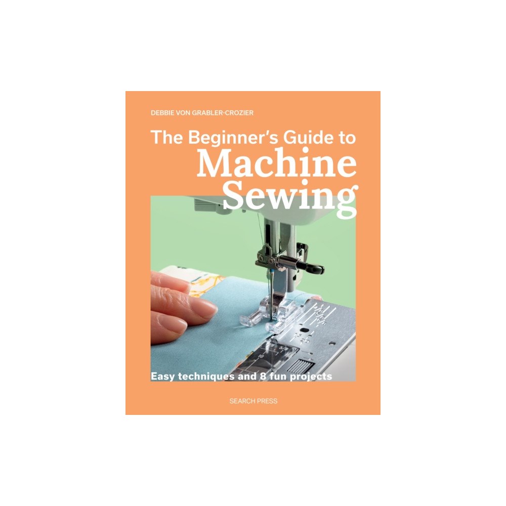 Search Press Ltd The Beginner's Guide to Machine Sewing (häftad, eng)