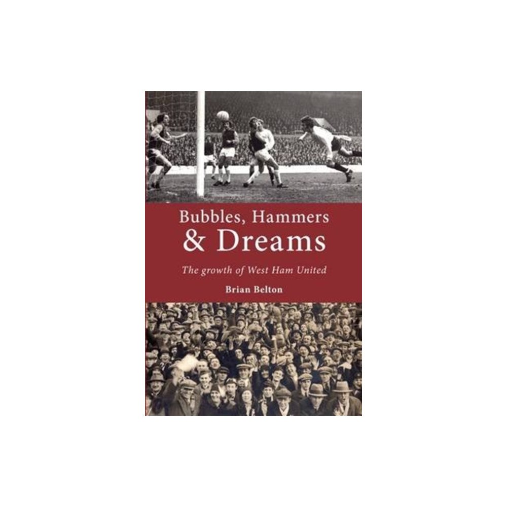 DB Publishing Bubbles, Hammers and Dreams - the growth of West Ham United. (häftad, eng)