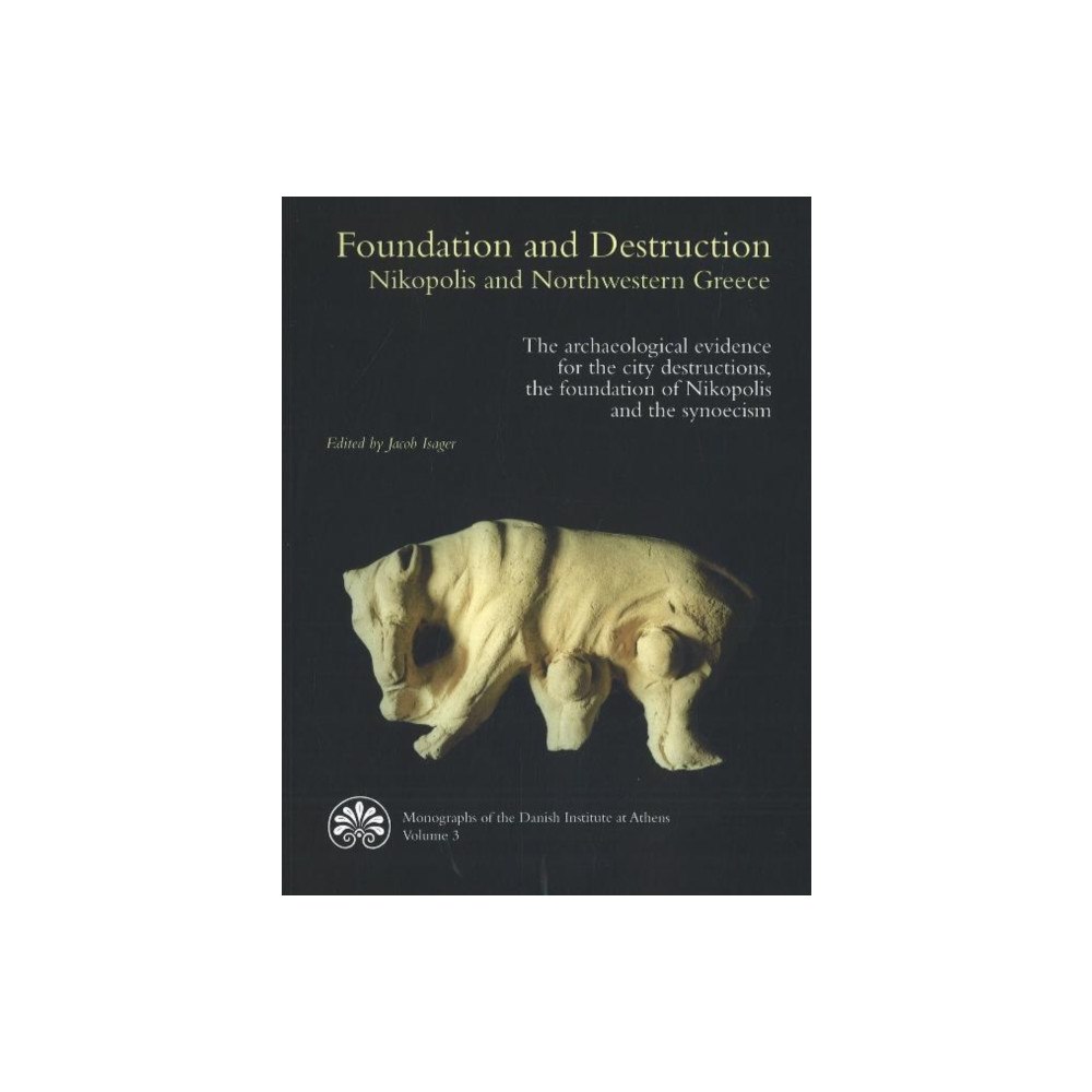 Aarhus University Press Foundation and Destruction Nikopolis and Northwestern Greece (häftad, eng)