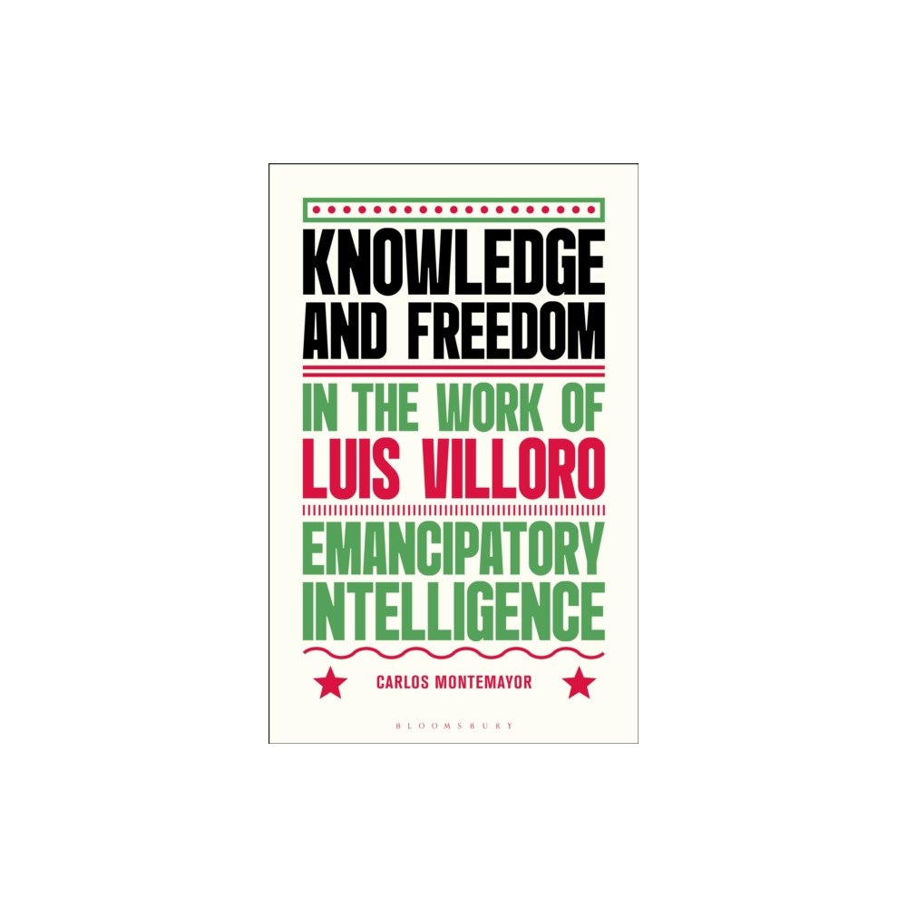 Bloomsbury Publishing PLC Knowledge and Freedom in the Work of Luis Villoro (häftad, eng)