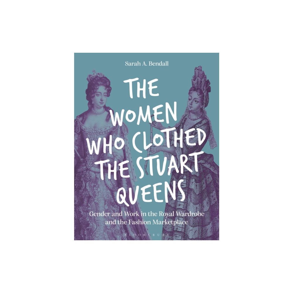 Bloomsbury Publishing PLC The Women Who Clothed the Stuart Queens (häftad, eng)