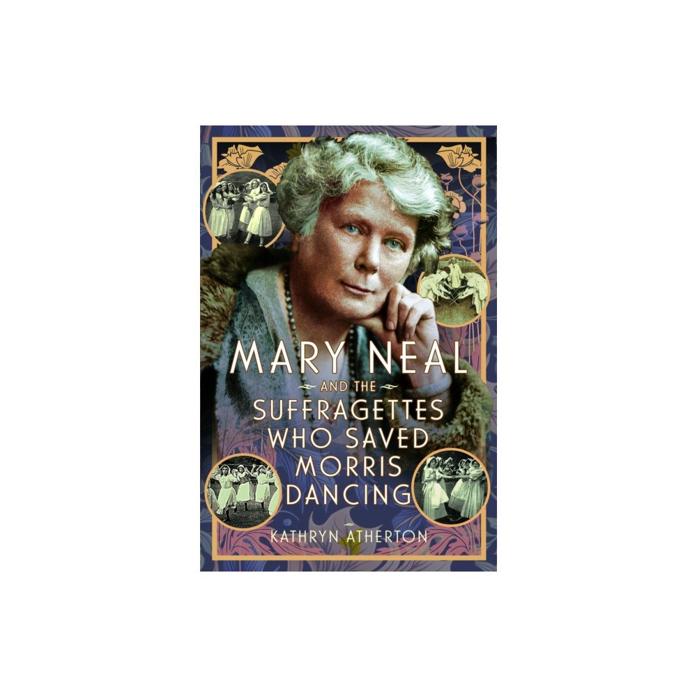 Pen & Sword Books Ltd Mary Neal and the Suffragettes Who Saved Morris Dancing (häftad, eng)