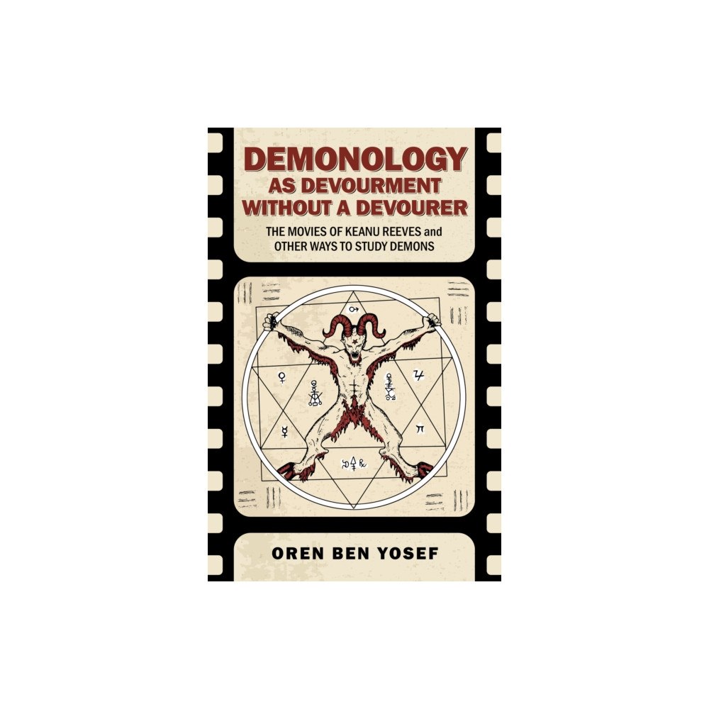 Collective Ink Demonology as Devourment Without a Devourer – The Movies of Keanu Reeves and Other Ways to Study Demons (häftad, eng)