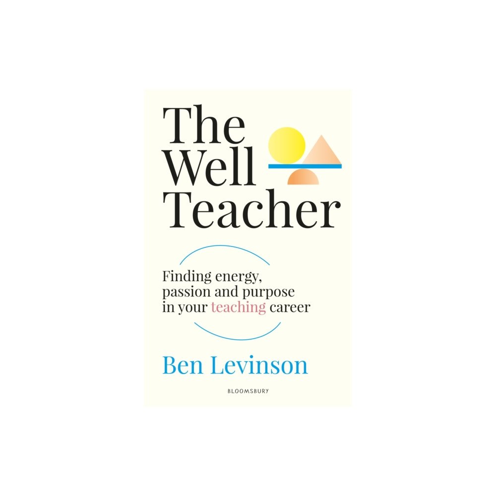 Bloomsbury Publishing PLC Well Teacher: Finding energy, purpose and passion in your teaching career (häftad, eng)