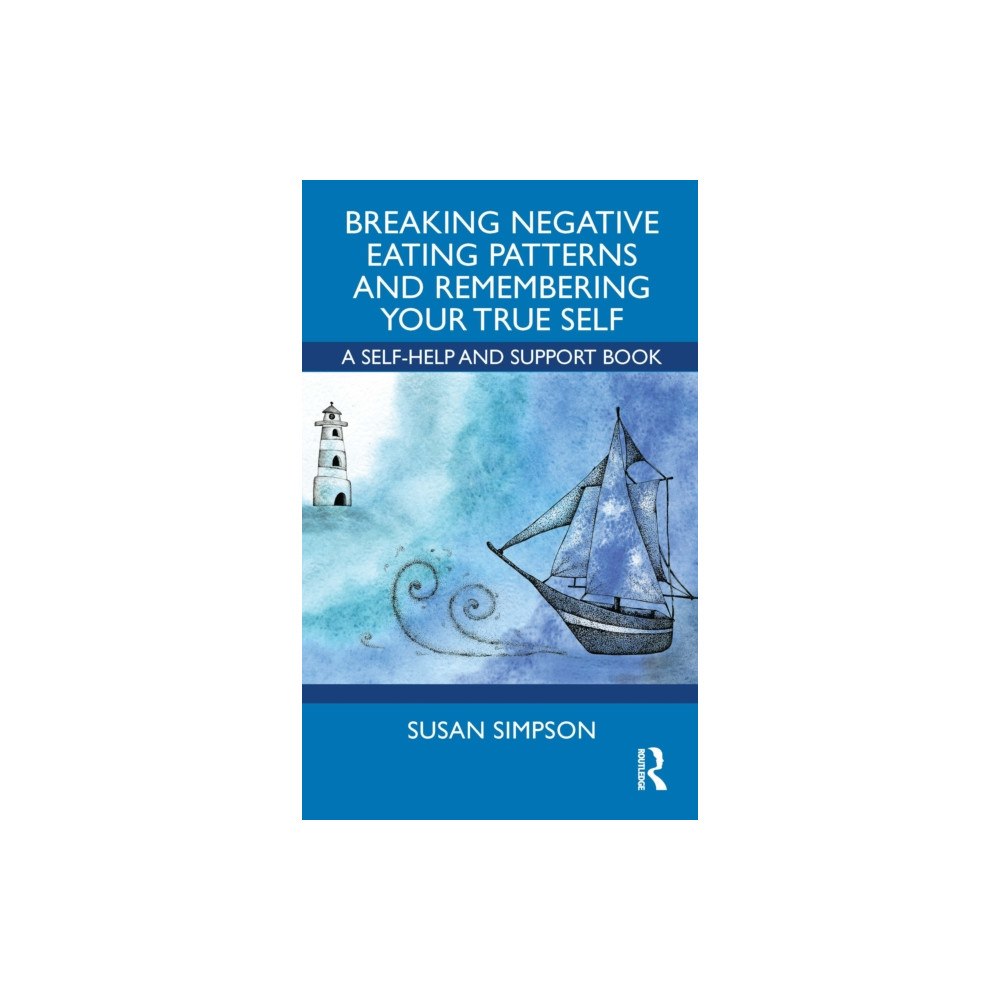 Taylor & francis ltd Breaking Negative Eating Patterns and Remembering Your True Self (häftad, eng)