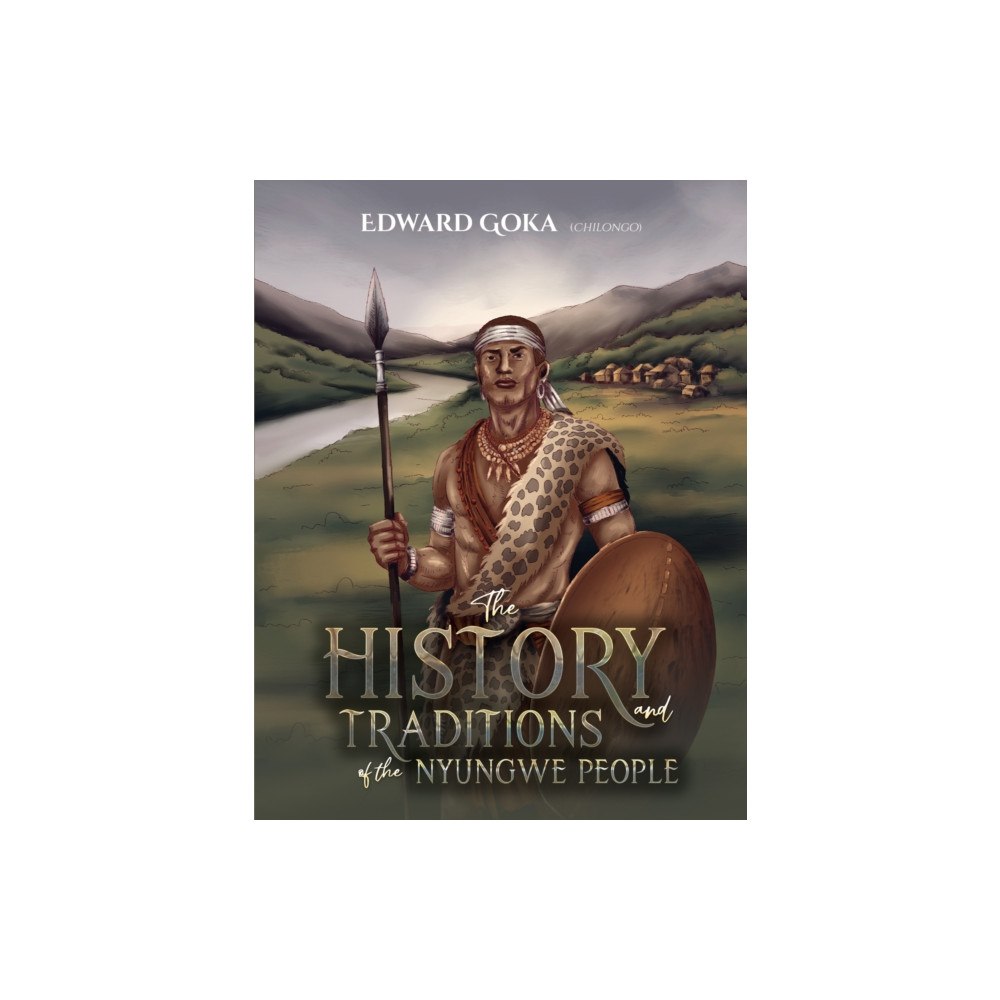 Austin Macauley Publishers The History and Traditions of the Nyungwe People (häftad, eng)