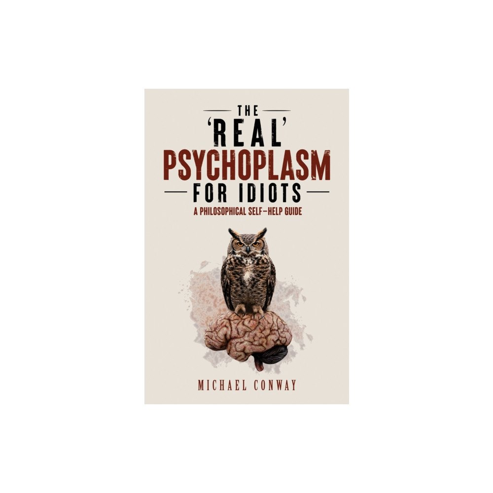 Austin Macauley Publishers The 'Real' Psychoplasm for Idiots (häftad, eng)