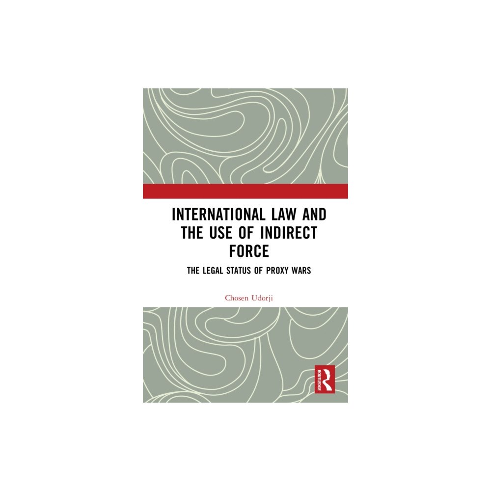 Taylor & francis ltd International Law and the Use of Indirect Force (inbunden, eng)