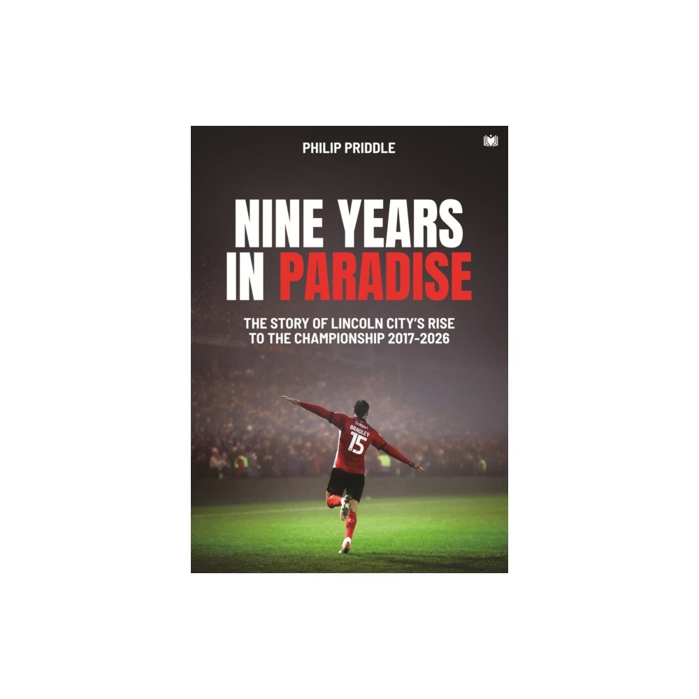 Hawksmoor Publishing Nine Years in Paradise: The Story Of Lincoln City’s Rise To The Championship 2017-2026 (häftad, eng)