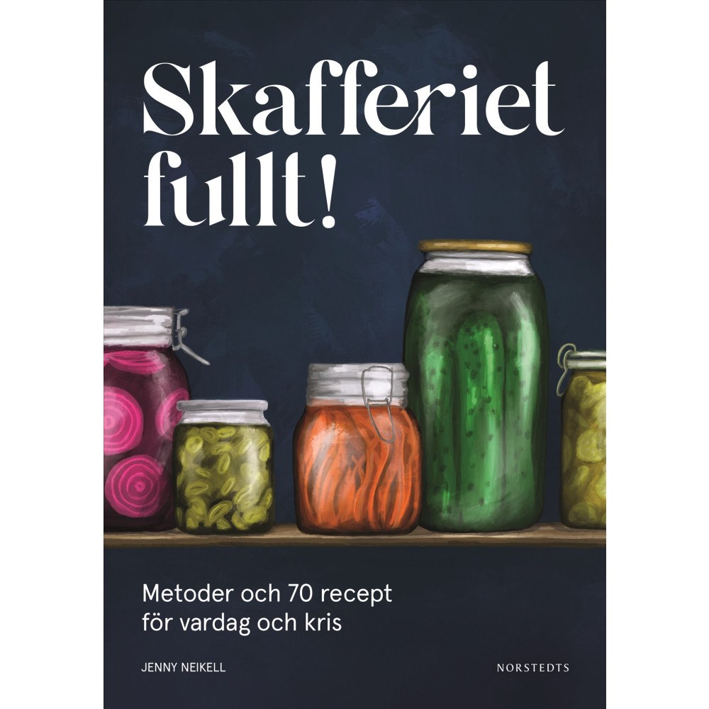 Jenny Neikell Skafferiet fullt! : metoder och 70 recept för vardag och kris (inbunden)