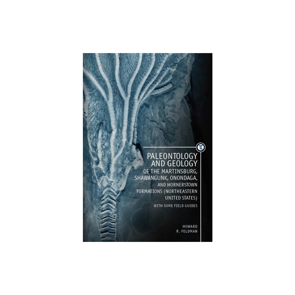 Academic Studies Press Paleontology and Geology of the Martinsburg, Shawangunk, Onondaga, and Hornerstown Formations (Northeastern United State...