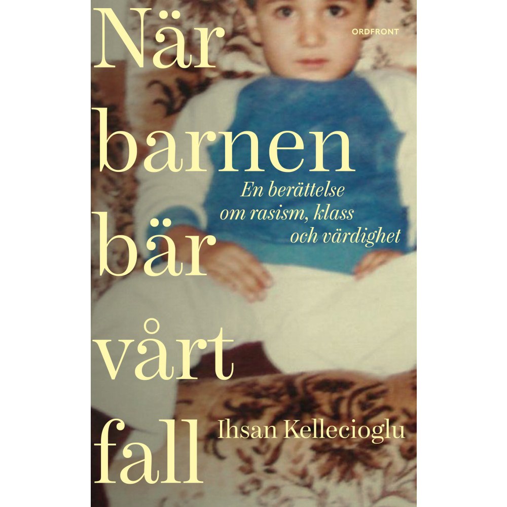 Ihsan Kellecioglu När barnen bär vårt fall : en berättelse om rasism, klass och värdighet (inbunden)