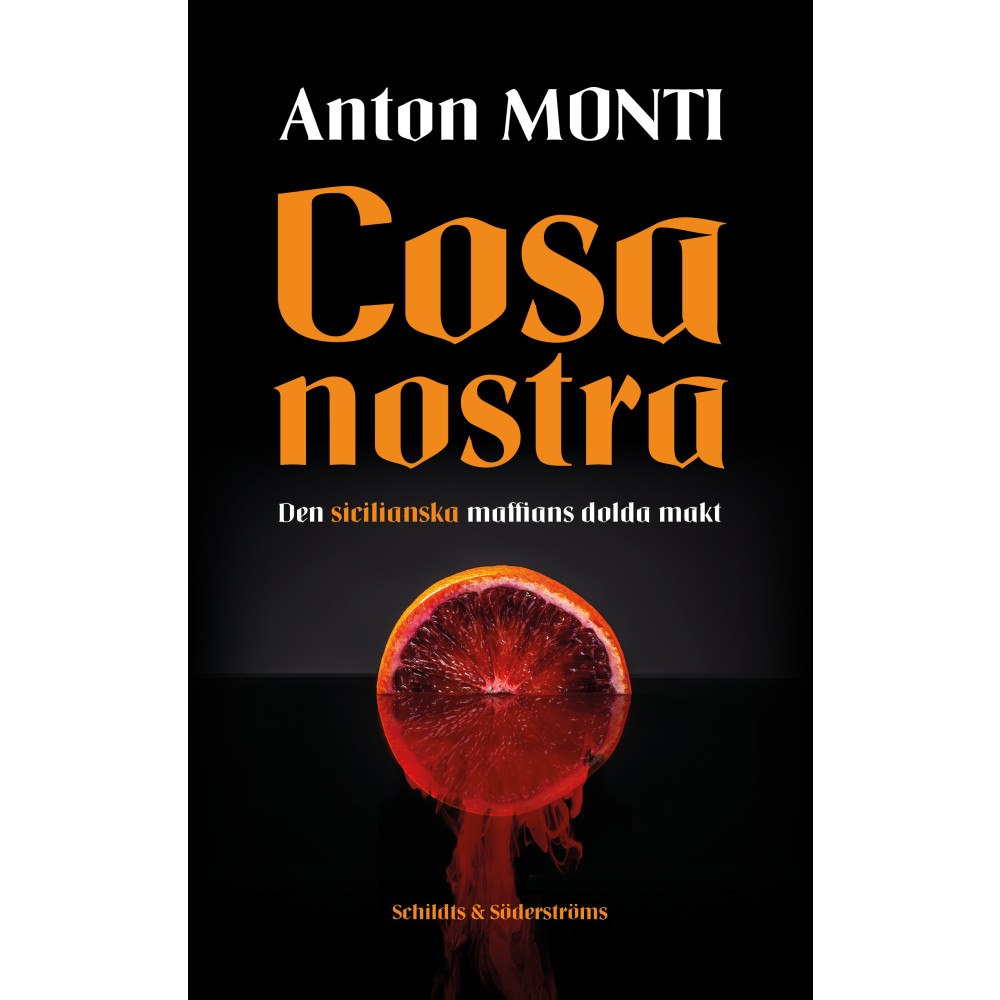 Anton Monti Cosa Nostra : den sicilianska maffians dolda makt (inbunden)
