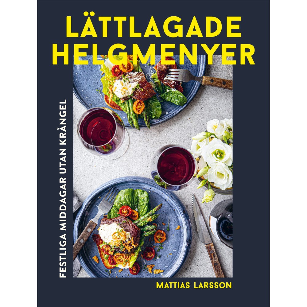 Mattias Larsson Lättlagade helgmenyer : festliga middagar utan krångel (bok, danskt band)