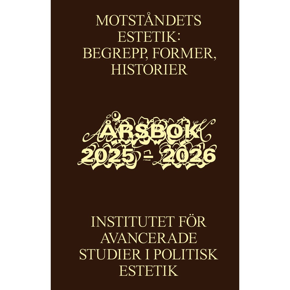 Marie Steinertz Motståndets estetik: begrepp, former, historier : Institutet för avancerade studier i politisk estetik, årsbok 2025 – 20...