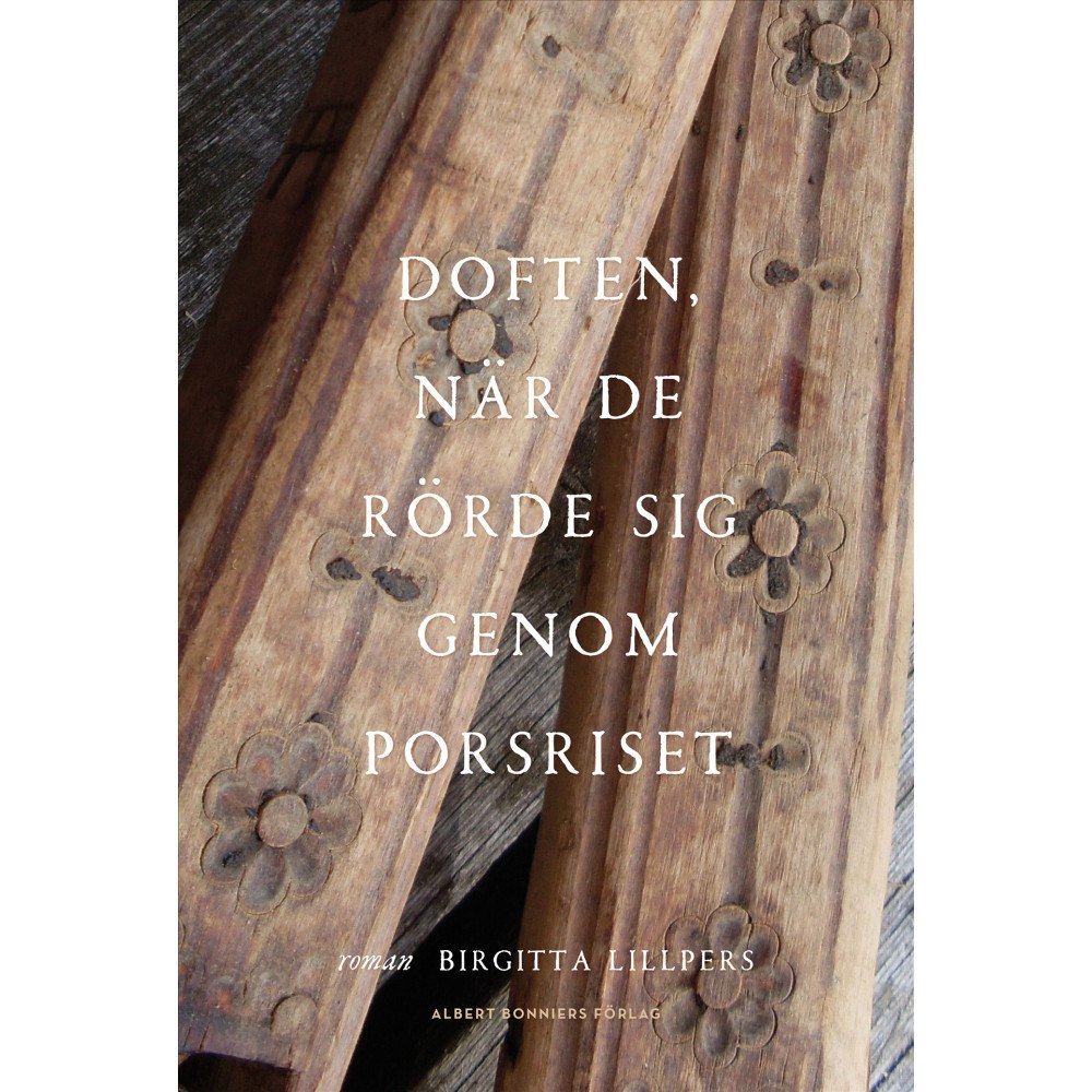 Birgitta Lillpers Doften, när de rörde sig genom porsriset (inbunden)