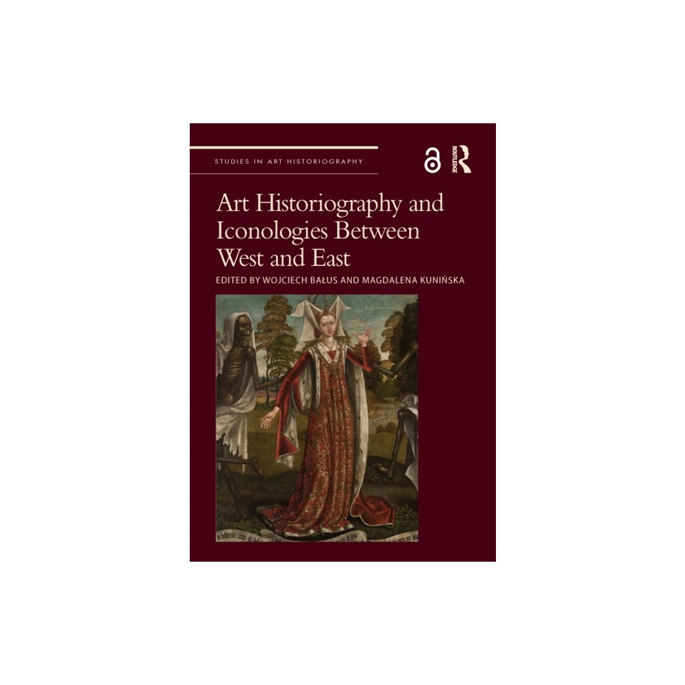 Taylor & francis ltd Art Historiography and Iconologies Between West and East (häftad, eng)