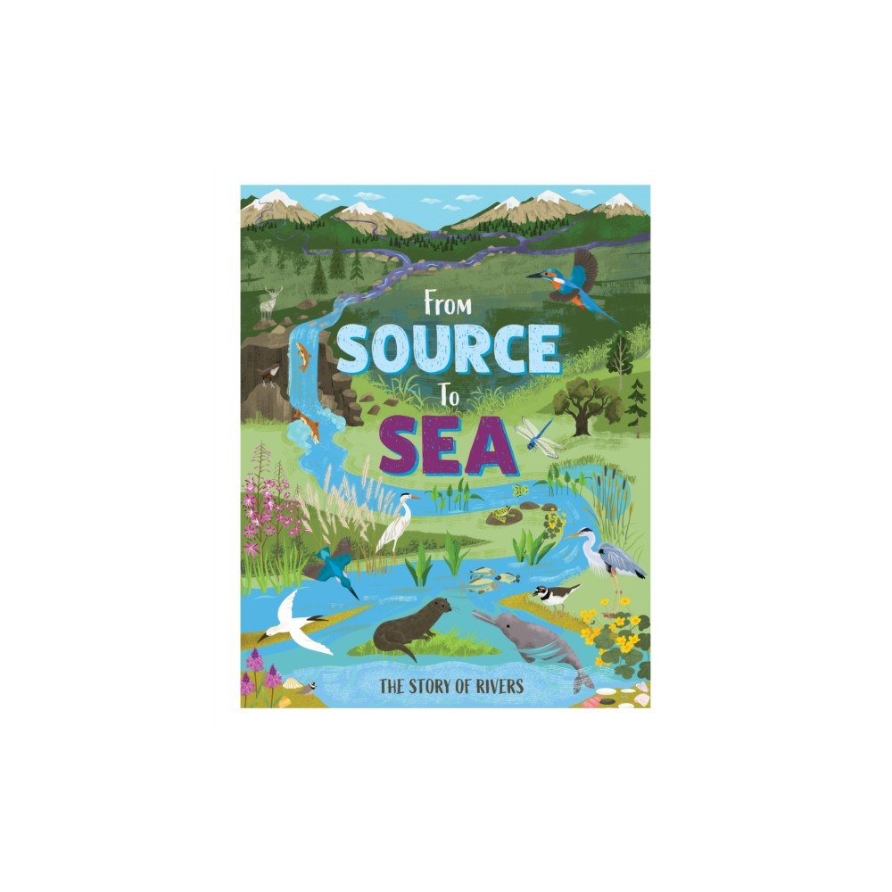 Hachette Children's Group From Source to Sea: The Story of Rivers (inbunden, eng)