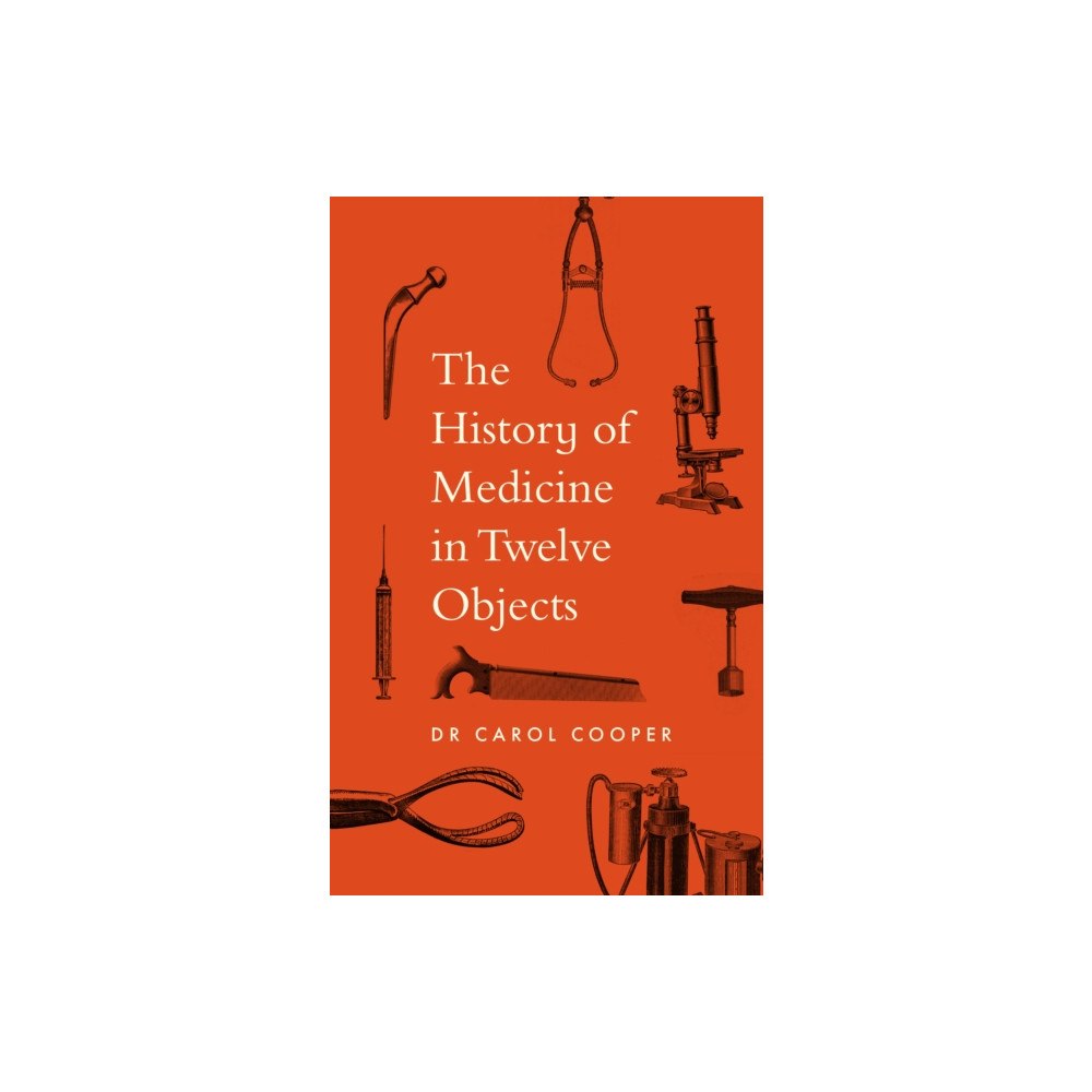 Quarto Publishing Plc The History of Medicine in Twelve Objects (häftad, eng)