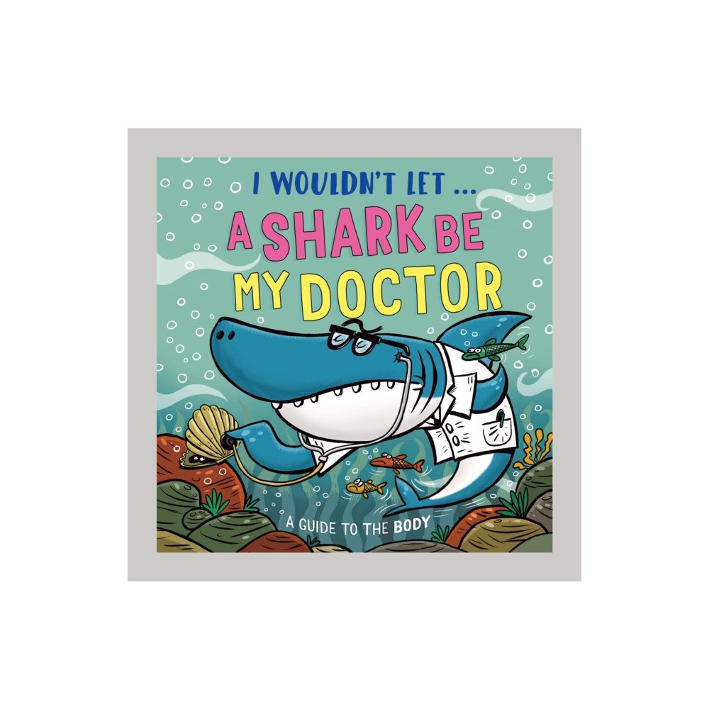Hachette Children's Group I Wouldn’t Let a Shark Be My Doctor (inbunden, eng)