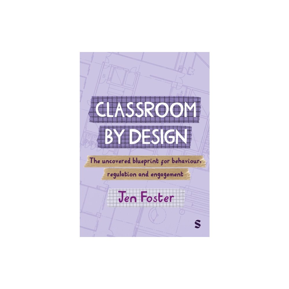 Sage Publications Ltd Classroom By Design: The uncovered blueprint for behaviour, regulation and engagement (häftad, eng)