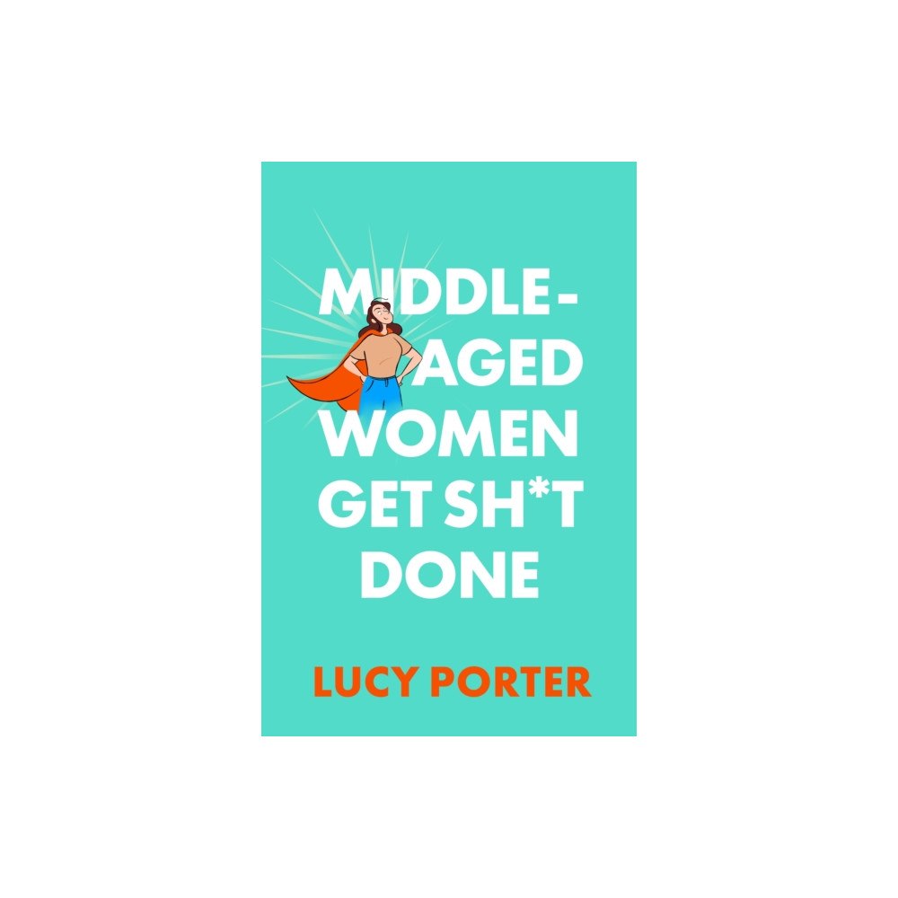 Headline Publishing Group Middle-Aged Women Get Sh*t Done (inbunden, eng)