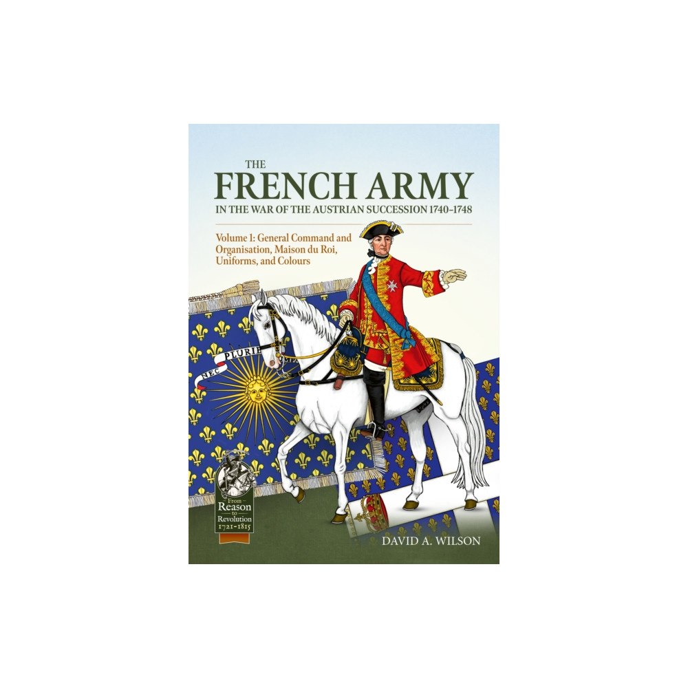 Helion & Company The French Army in the War of the Austrian Succession 1740-1748 Volume 1 (häftad, eng)