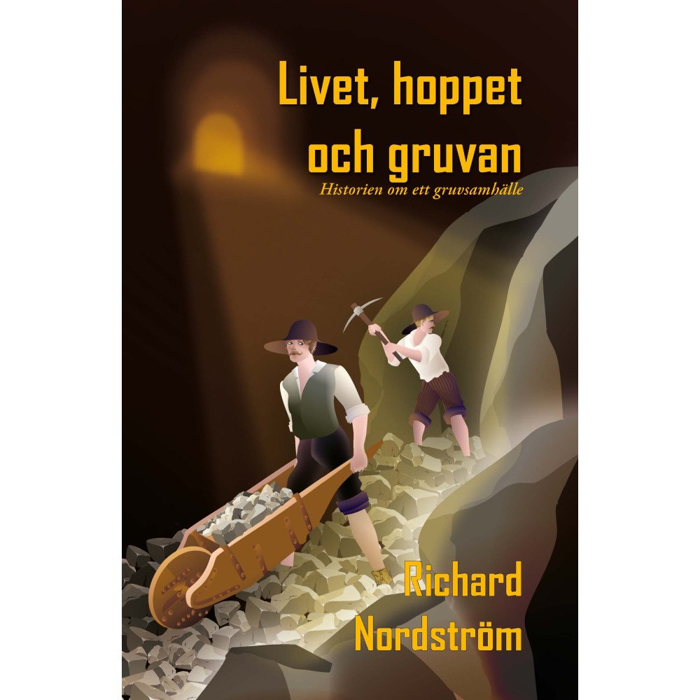 Richard Nordström Livet, hoppet och gruvan : historien om ett gruvsamhälle (bok, kartonnage)