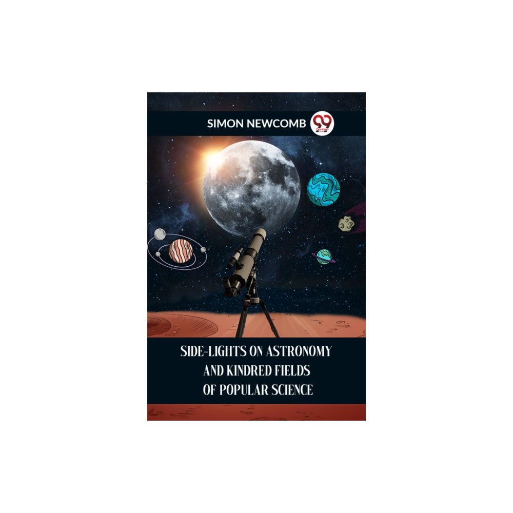 Double 9 Books SIDE-LIGHTS ON ASTRONOMY AND KINDRED FIELDS OF POPULAR SCIENCE (häftad, eng)