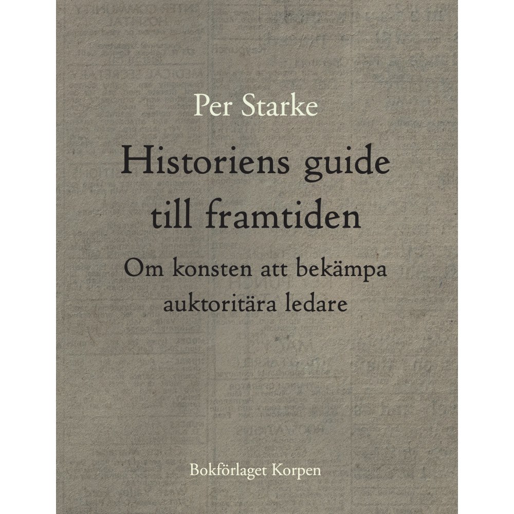 Per Starke Historiens guide till framtiden - Om konsten att bekämpa auktoritära ledare (bok, danskt band)