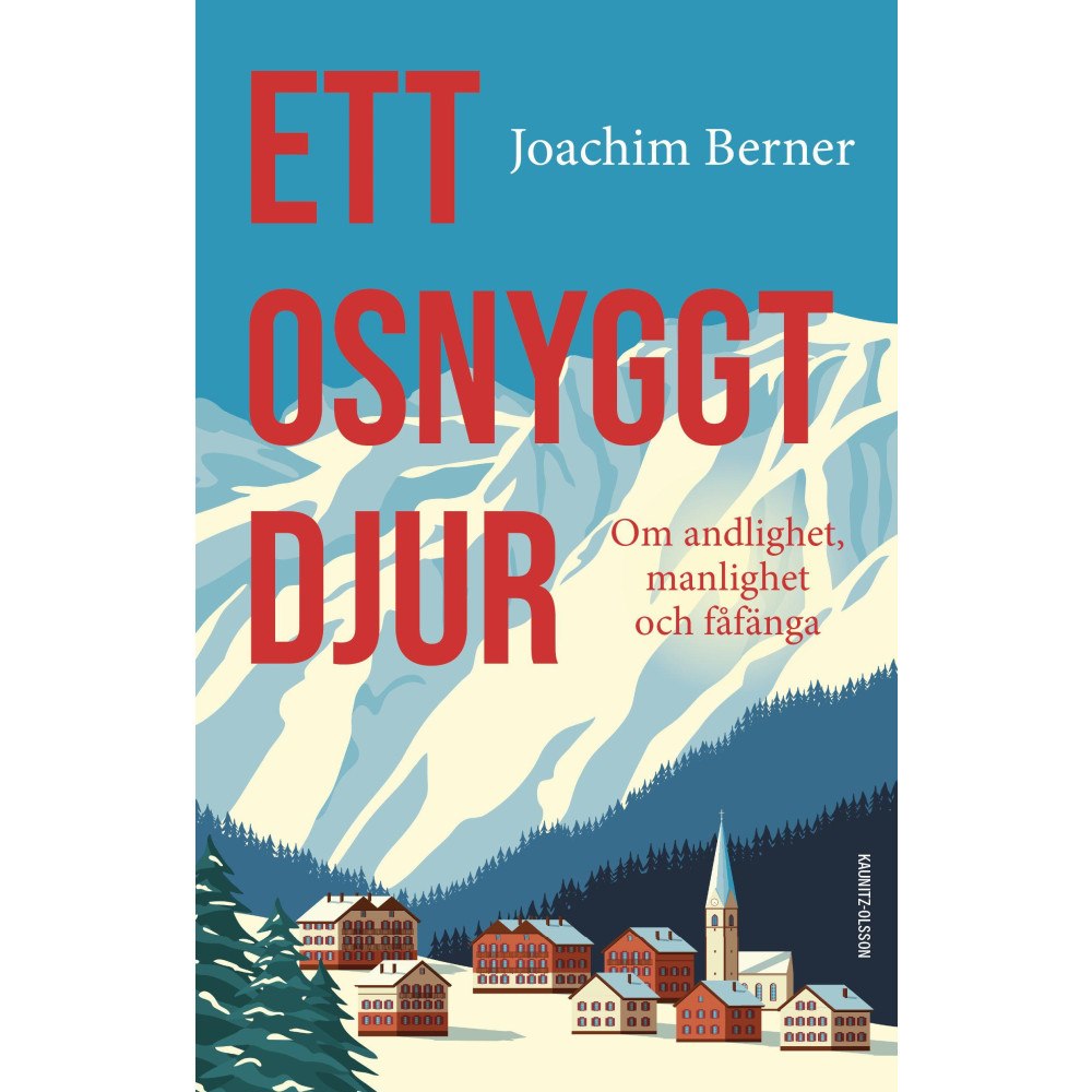 Joachim Berner Ett osnyggt djur : om andlighet, manlighet och fåfänga (inbunden)